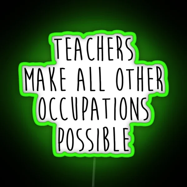 Teachers Make All Other Occupations Possible RGB Neon Sign