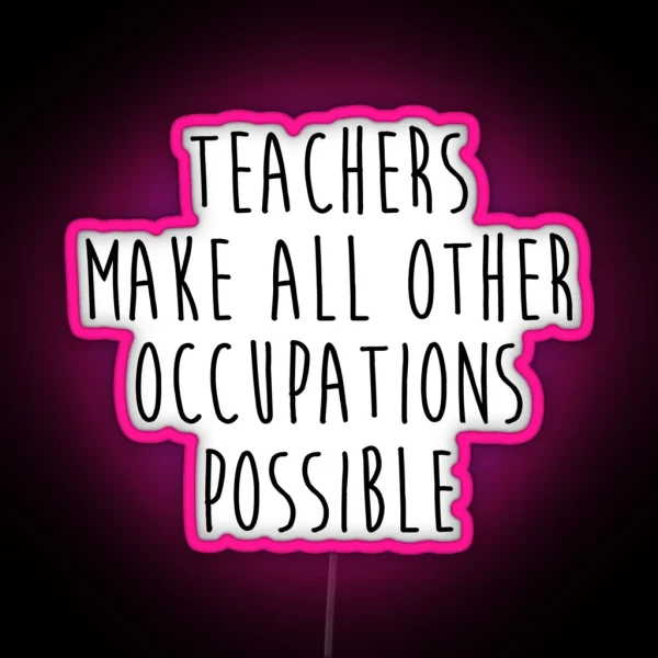 Teachers Make All Other Occupations Possible RGB Neon Sign