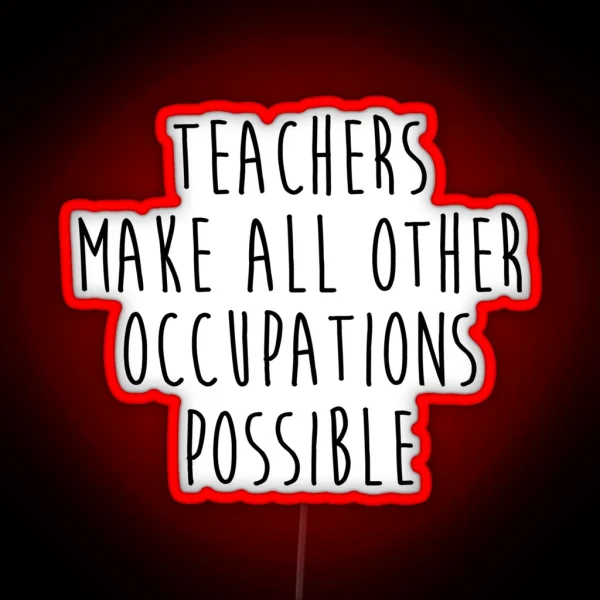 Teachers Make All Other Occupations Possible RGB Neon Sign