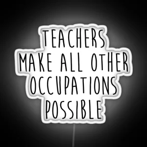 Teachers Make All Other Occupations Possible RGB Neon Sign