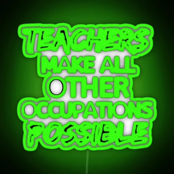 Teachers Make All Other Occupations Possible RGB Neon Sign