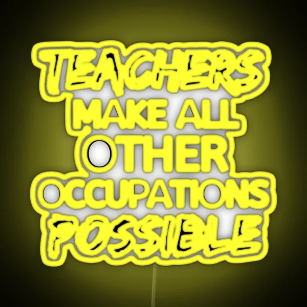 Teachers Make All Other Occupations Possible RGB Neon Sign