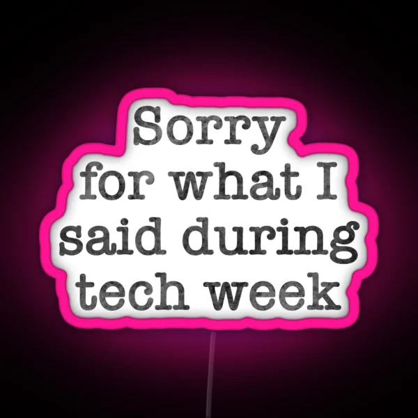 Tech Week Apologies RGB Neon Sign