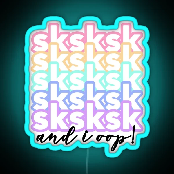 Teen Vsco Girl Sayings Sksksk And I Oop RGB Neon Sign