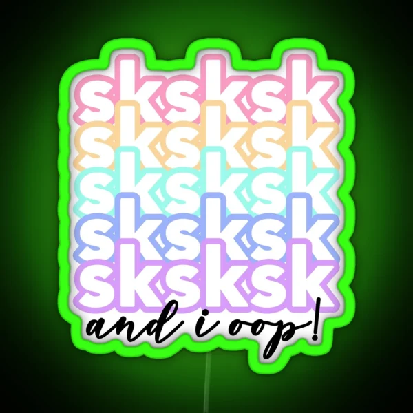 Teen Vsco Girl Sayings Sksksk And I Oop RGB Neon Sign