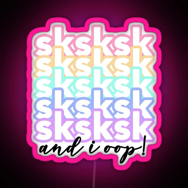 Teen Vsco Girl Sayings Sksksk And I Oop RGB Neon Sign