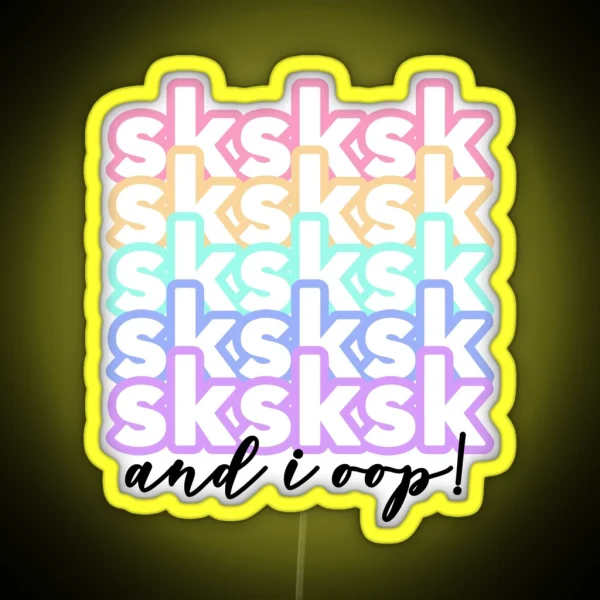 Teen Vsco Girl Sayings Sksksk And I Oop RGB Neon Sign