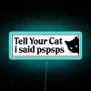 Vibrant 'Tell Your Cat I Said Pspsps' RGB neon sign decoration.