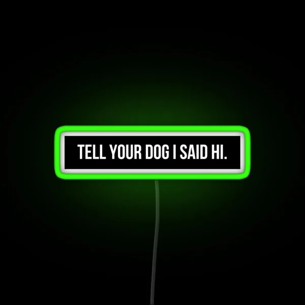 Tell Your Dog I Said Hi RGB Neon Sign