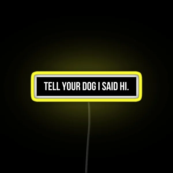 Tell Your Dog I Said Hi RGB Neon Sign