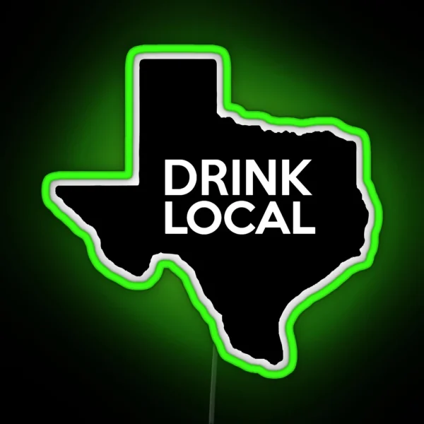 Texas Drink Local TX RGB Neon Sign
