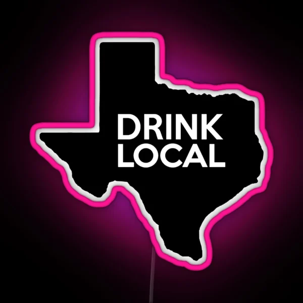 Texas Drink Local TX RGB Neon Sign