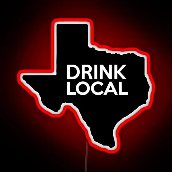Texas Drink Local TX RGB Neon Sign