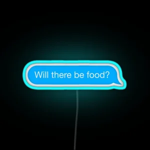 Text Will There Be Food Message RGB Neon Sign