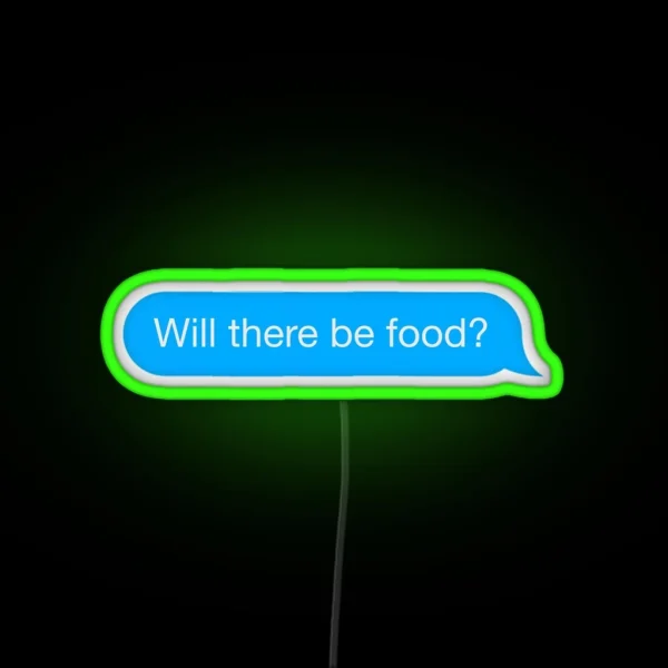 Text Will There Be Food Message RGB Neon Sign