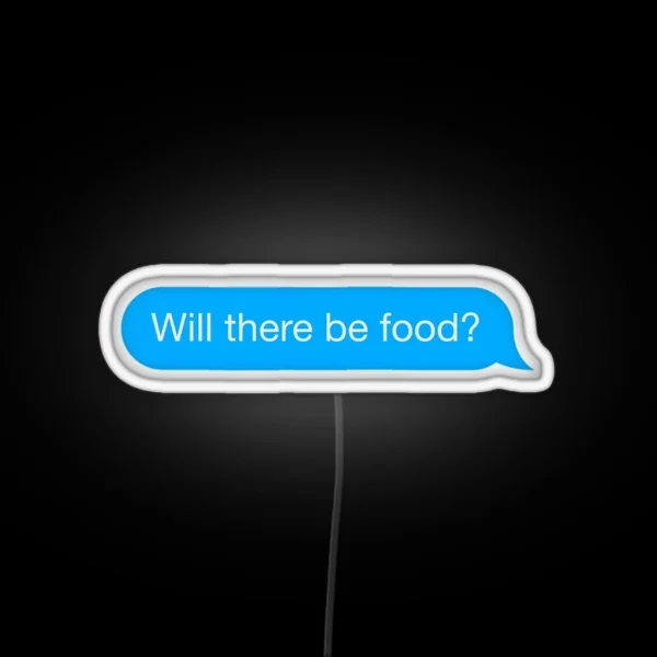 Text Will There Be Food Message RGB Neon Sign