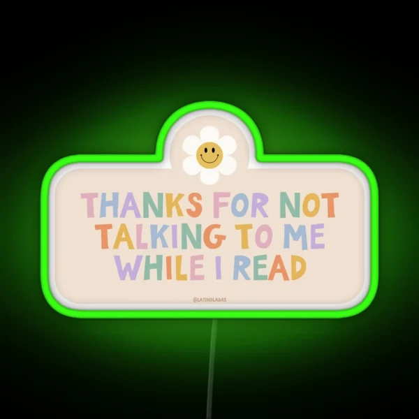 Thanks For Not Talking To Me While I Read Colorful Bookish Retro Groovy Flowers Daisy Aesthetic For Kindle Lovers Reading Girls Tbr RGB Neon Sign