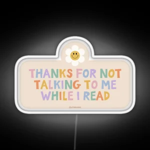 Thanks For Not Talking To Me While I Read Colorful Bookish Retro Groovy Flowers Daisy Aesthetic For Kindle Lovers Reading Girls Tbr RGB Neon Sign