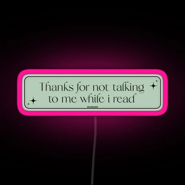 Thanks For Not Talking To Me While I Read Pastel Dark RGB Neon Sign