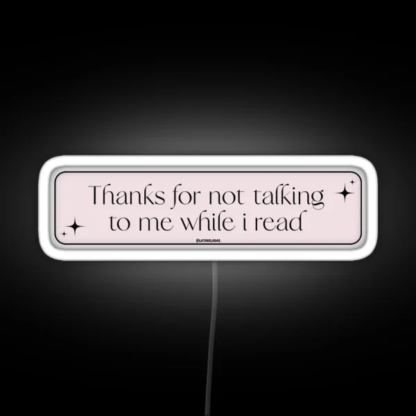 Thanks For Not Talking To Me While I Read RGB Neon Sign