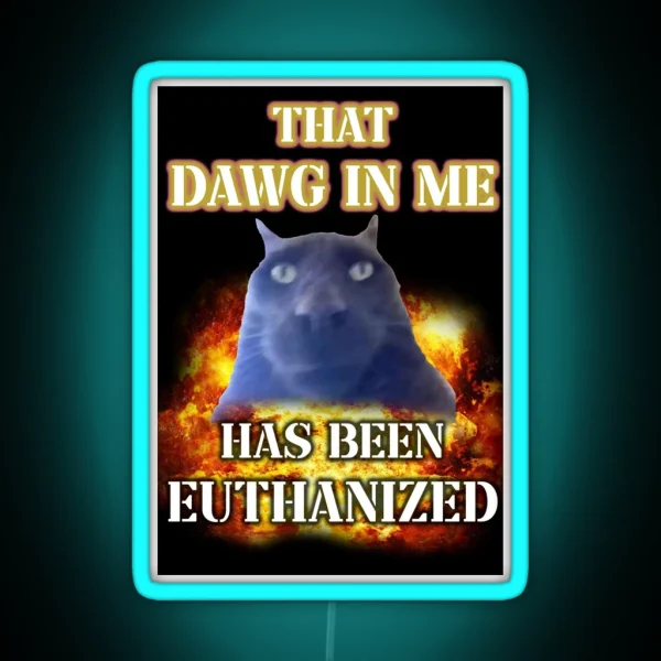 That Dawg In Me Is Euthanized RGB Neon Sign