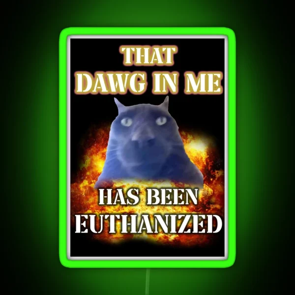 That Dawg In Me Is Euthanized RGB Neon Sign