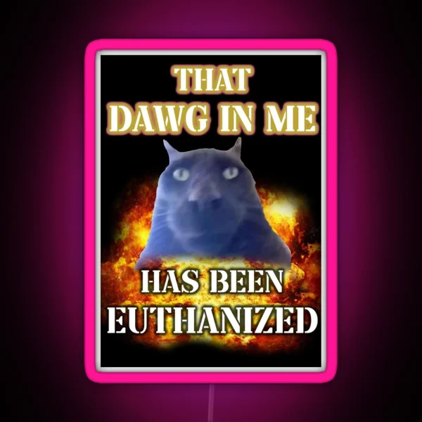 That Dawg In Me Is Euthanized RGB Neon Sign