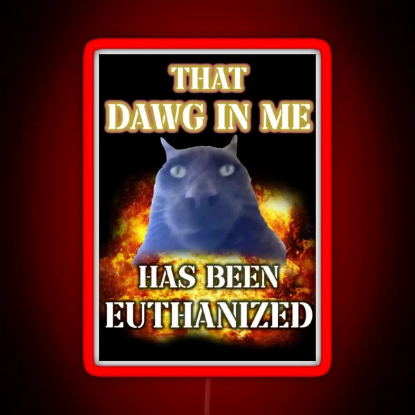 That Dawg In Me Is Euthanized RGB Neon Sign