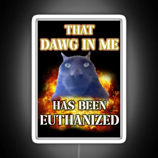 That Dawg In Me Is Euthanized RGB Neon Sign