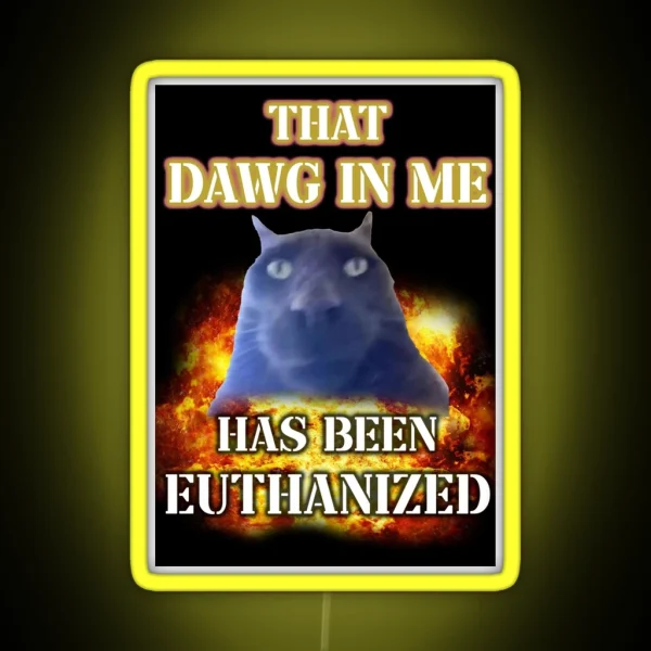 That Dawg In Me Is Euthanized RGB Neon Sign