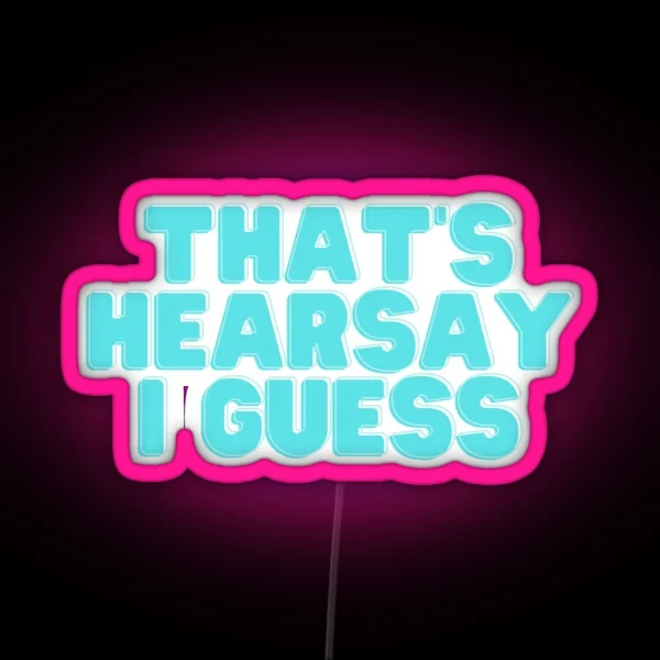 That S Hearsay I Guess RGB Neon Sign