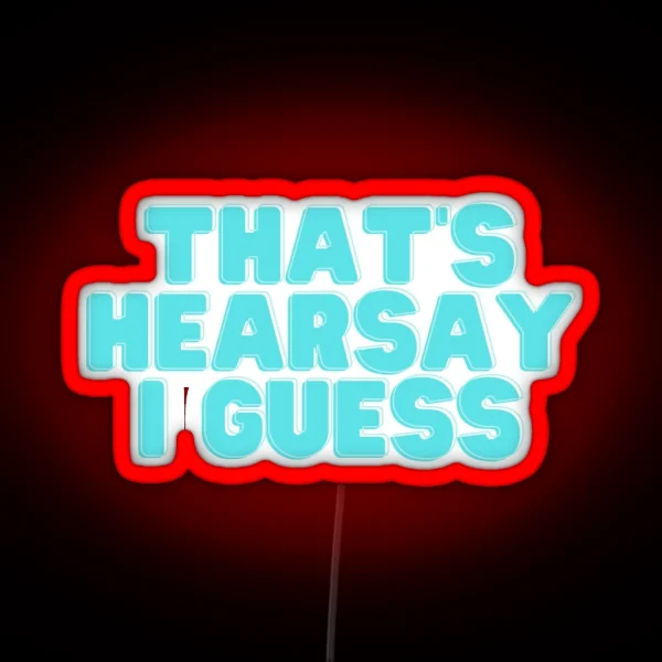 That S Hearsay I Guess RGB Neon Sign