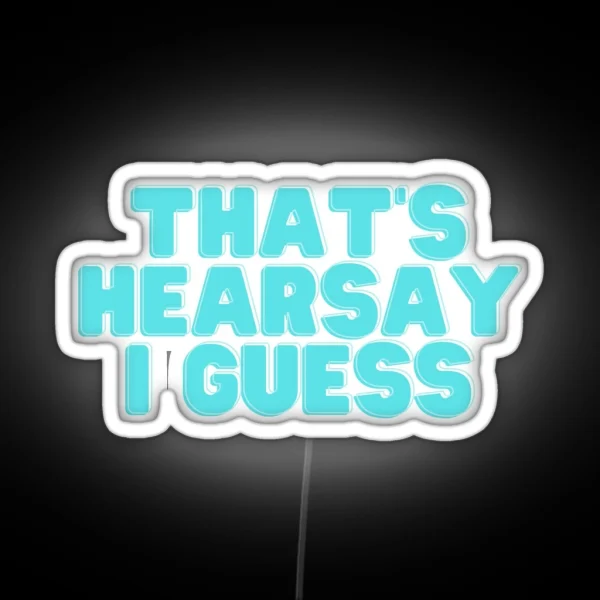 That S Hearsay I Guess RGB Neon Sign