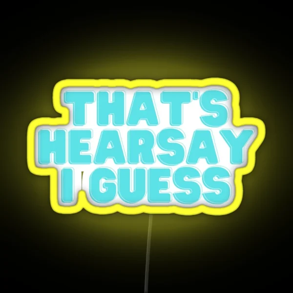 That S Hearsay I Guess RGB Neon Sign
