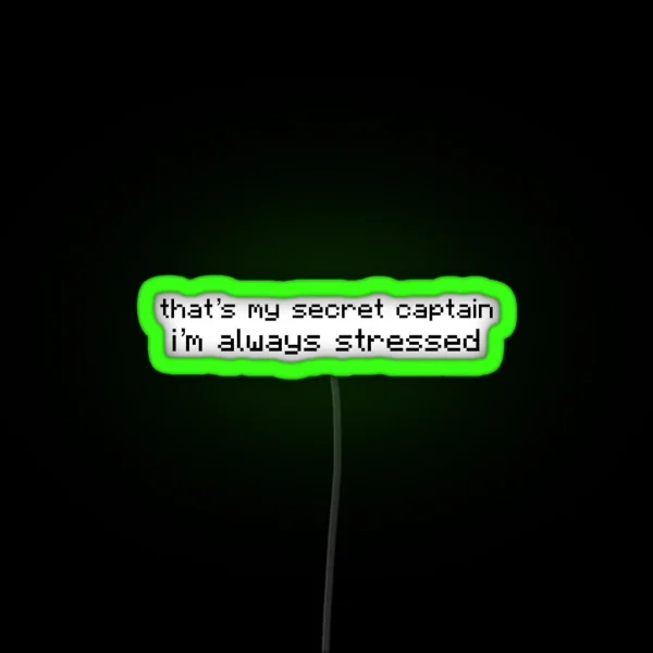 That S My Secret Captain I M Always Stressed V 3 RGB Neon Sign