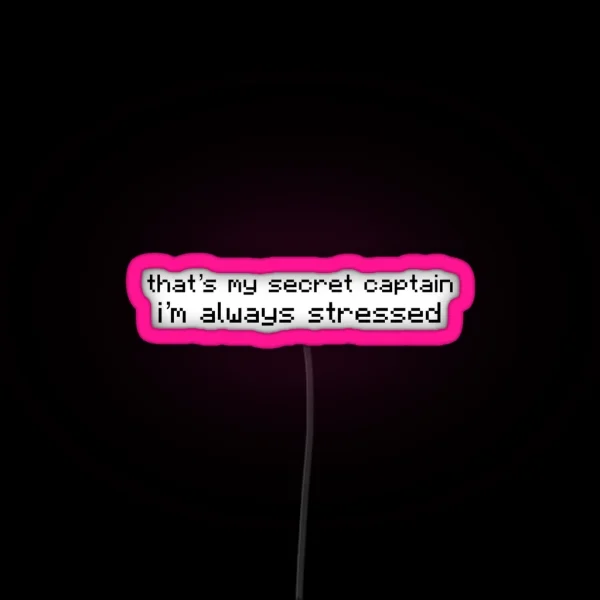 That S My Secret Captain I M Always Stressed V 3 RGB Neon Sign