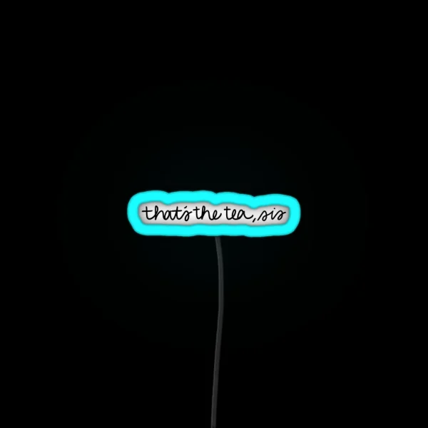 That S The Tea Sis RGB Neon Sign