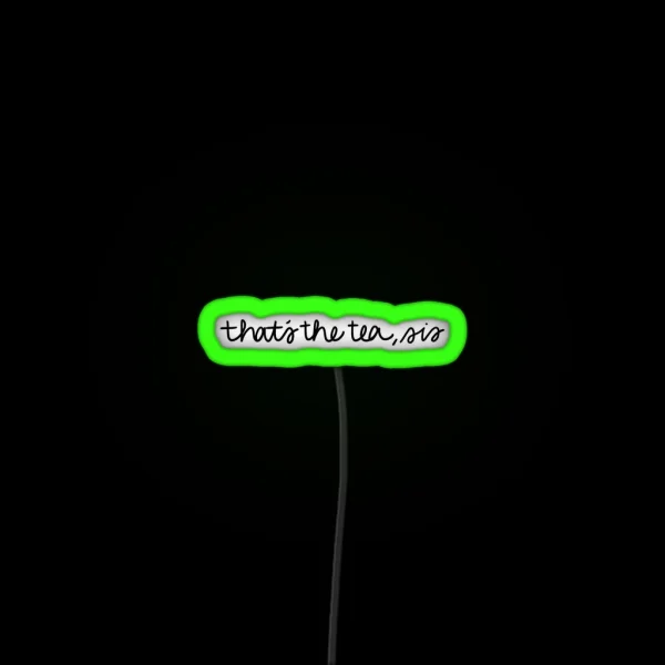 That S The Tea Sis RGB Neon Sign