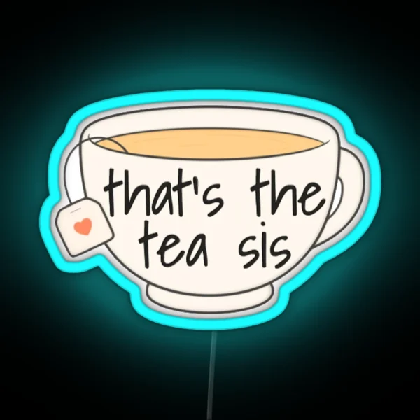 That S The Tea Sis RGB Neon Sign