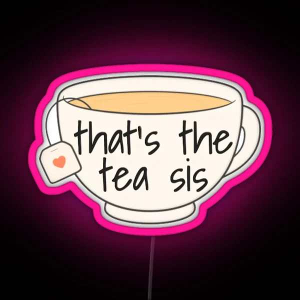 That S The Tea Sis RGB Neon Sign