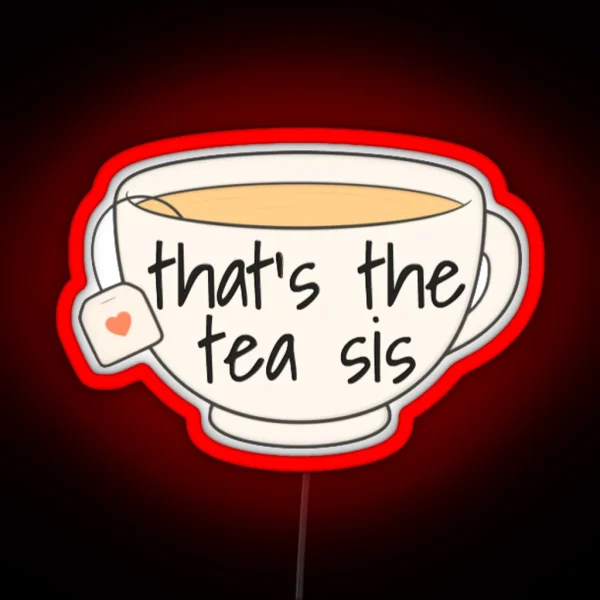 That S The Tea Sis RGB Neon Sign