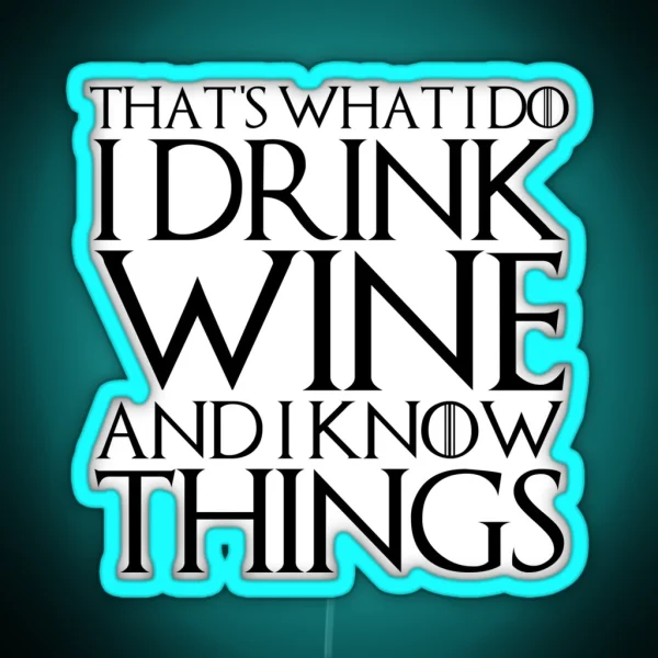 THAT S WHAT I DO I DRINK WINE AND I KNOW RGB Neon Sign