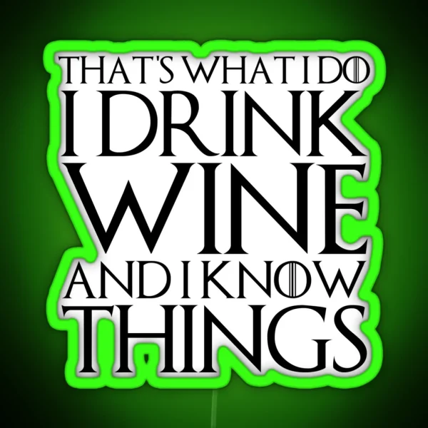 THAT S WHAT I DO I DRINK WINE AND I KNOW RGB Neon Sign