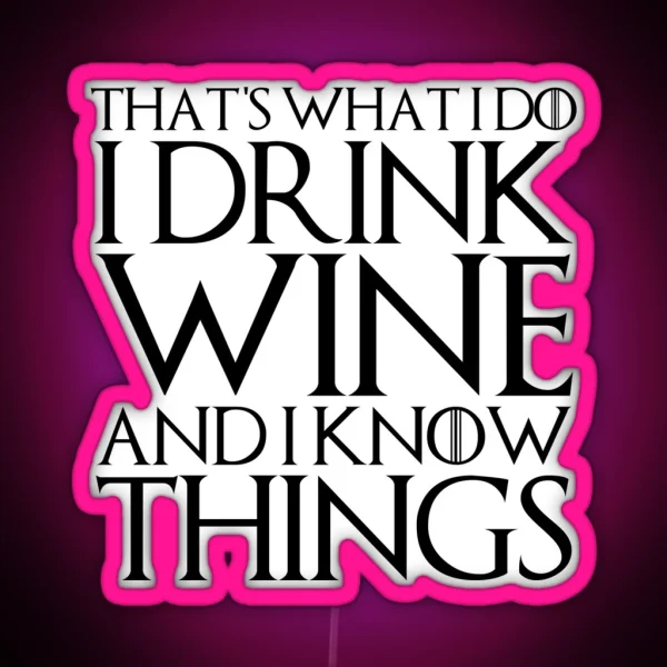 THAT S WHAT I DO I DRINK WINE AND I KNOW RGB Neon Sign