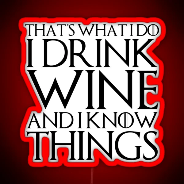 THAT S WHAT I DO I DRINK WINE AND I KNOW RGB Neon Sign