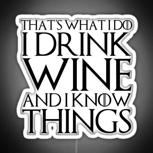 THAT S WHAT I DO I DRINK WINE AND I KNOW RGB Neon Sign