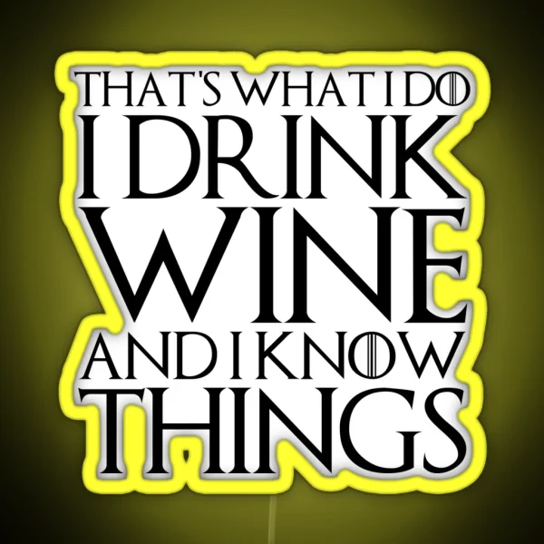 THAT S WHAT I DO I DRINK WINE AND I KNOW RGB Neon Sign