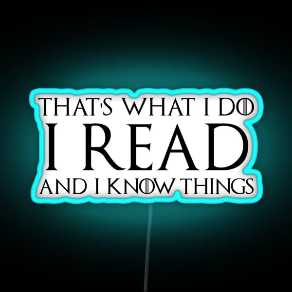 That S What I Do I Read And I Know Things RGB Neon Sign