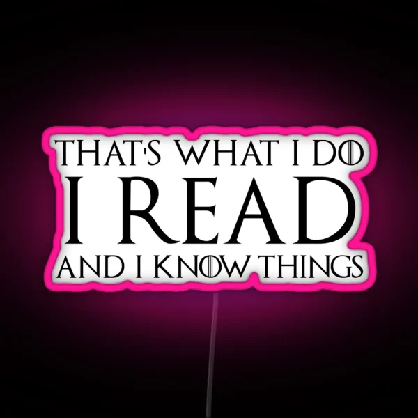 That S What I Do I Read And I Know Things RGB Neon Sign