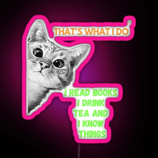 That S What I Do I Read Books I Drink Tea And I Know RGB Neon Sign
